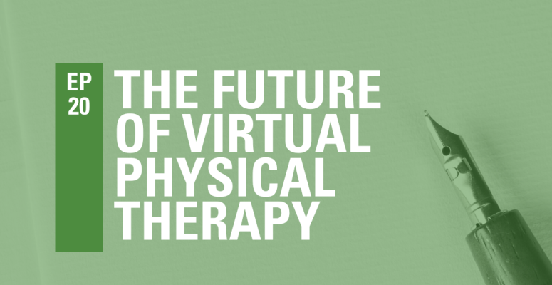 Episode 20: The Future of Virtual Physical Therapy