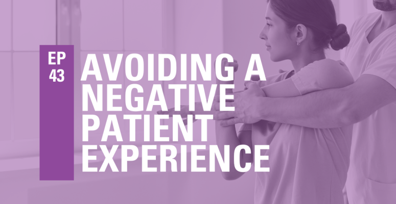 Episode 43: Avoiding a Negative Patient Experience