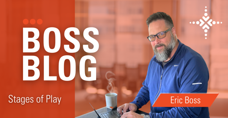 Boss Blog: Stages of Play Boss Blog: Stages of Play